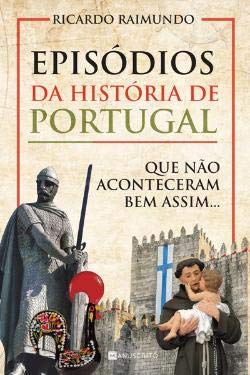 Episódios da História de Portugal que não aconteceram bem assim... (Portuguese Edition) Ricardo Raimundo book