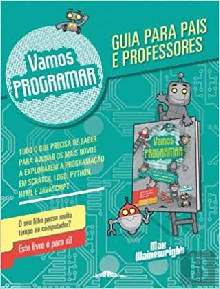 Vamos Programar: Guia para Pais e Professores (Portuguese Edition) Max Wainewright Books