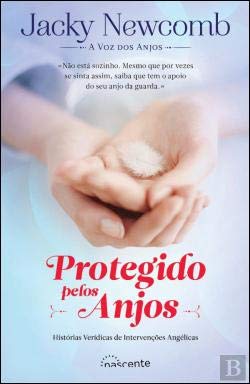 Protegido pelos Anjos Histórias Verídicas de Intervenções Angélicas (Portuguese Edition) Jacky Newcomb Books