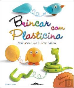 Brincar com Plasticina: Criar Animais com 3 Formas Básicas (Portuguese Edition) Bernadette Cuxart book