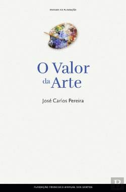 O Valor da Arte (Portuguese Edition) José Carlos Pereira book