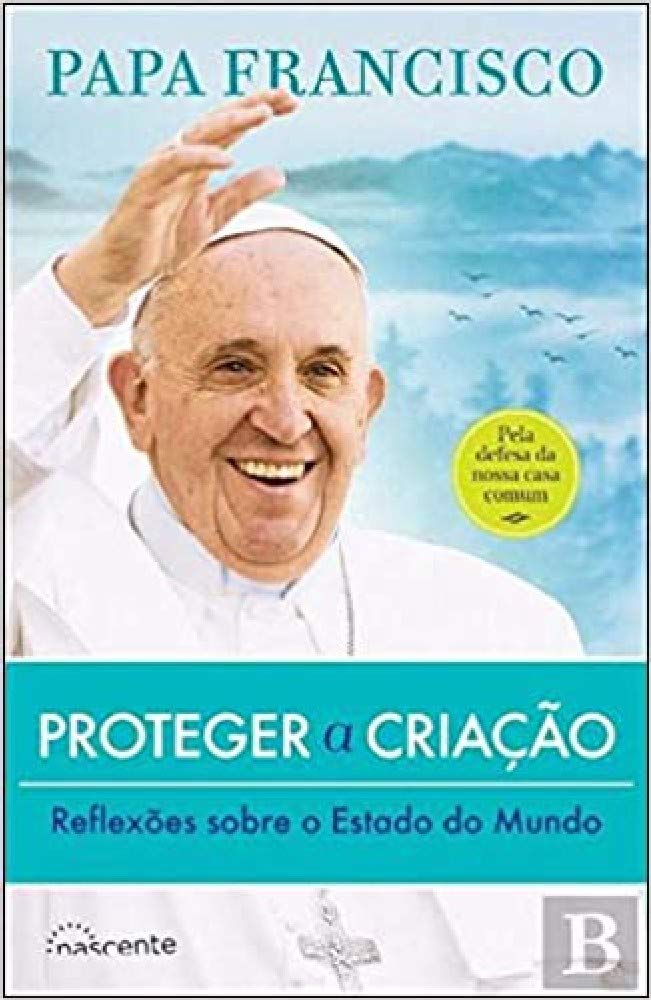 Proteger a Criação: Reflexões sobre o Estado do Mundo (Portuguese Edition) Papa Francisco Books