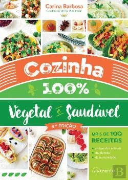 Cozinha 100% Vegetal e Saudável (2ª Edição) (Portuguese Edition) Carina Barbosa book