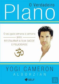 O Verdadeiro Plano O seu guia semana a semana para restaurar a sua saúde e felicidade (Portuguese Edition) Yogi Cameron Alborzian book