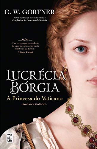 Lucrécia Bórgia A Princesa do Vaticano (Portuguese Edition) C. W. Gortner book