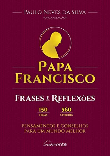 Papa Francisco Frases e Reflexões (Portuguese Edition) Paulo Neves da Silva book