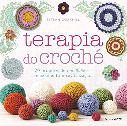 Terapia do Croché 20 Projetos de Mindfulness, relaxamento e revitalização (Portuguese Edition) Betsan Corkhill book