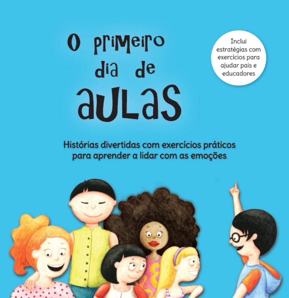 O Primeiro Dia de Aulas Histórias divertidas com exercícios práticos para aprender a lidar com as emoções book
