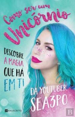 Como Ser Um Unicórnio Descobre a magia que há em ti Books