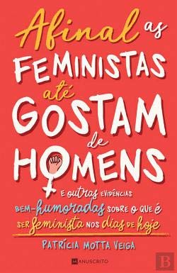Afinal as Feministas até Gostam de Homens (Portuguese Edition) Patrícia Motta Veiga book