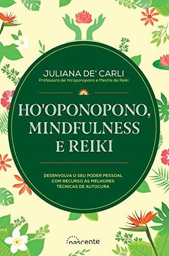 Ho'Oponopono, Mindfulness e Reiki (3.ª Edição) (Portuguese Edition) Juliana De' Carli book