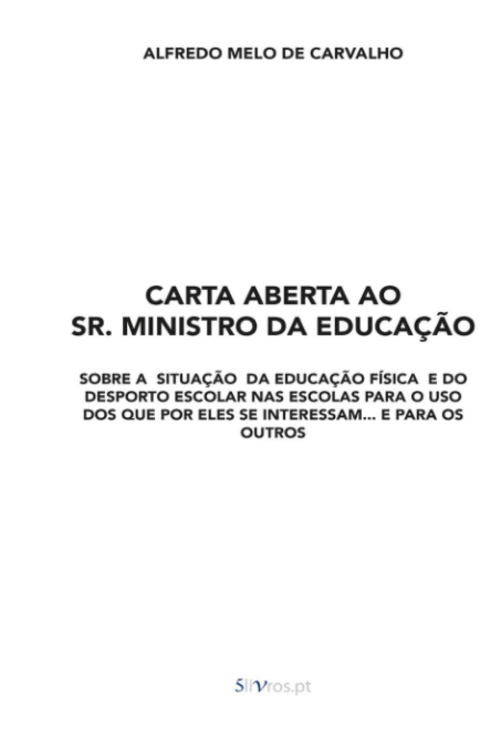 Carta Aberta ao Sr. Ministro da Educação: SOBRE A SITUAÇÃO DA EDUCAÇÃO FÍSICA E DO DESPORTO ESCOLAR NAS ESCOLAS para o uso dos que por eles se interessam... e para os outros book