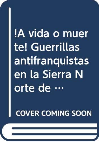 ¡A vida o muerte! Guerrillas antifranquistas en la Sierra Norte de Sevilla, 1937-1951 Books