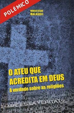 O Ateu Que Acredita em Deus (Portuguese Edition) Marco César Malagoli book