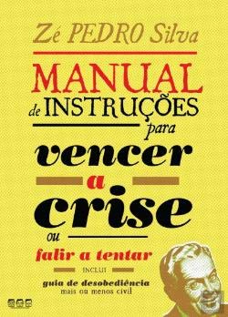 Manual de Instruções para Vencer a Crise... ou Falir a Tentar (Portuguese Edition) Zé Pedro Silva book