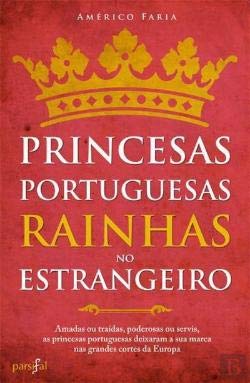 Princesas Portuguesas, Rainhas no Estrangeiro (Portuguese Edition) Américo Faria book