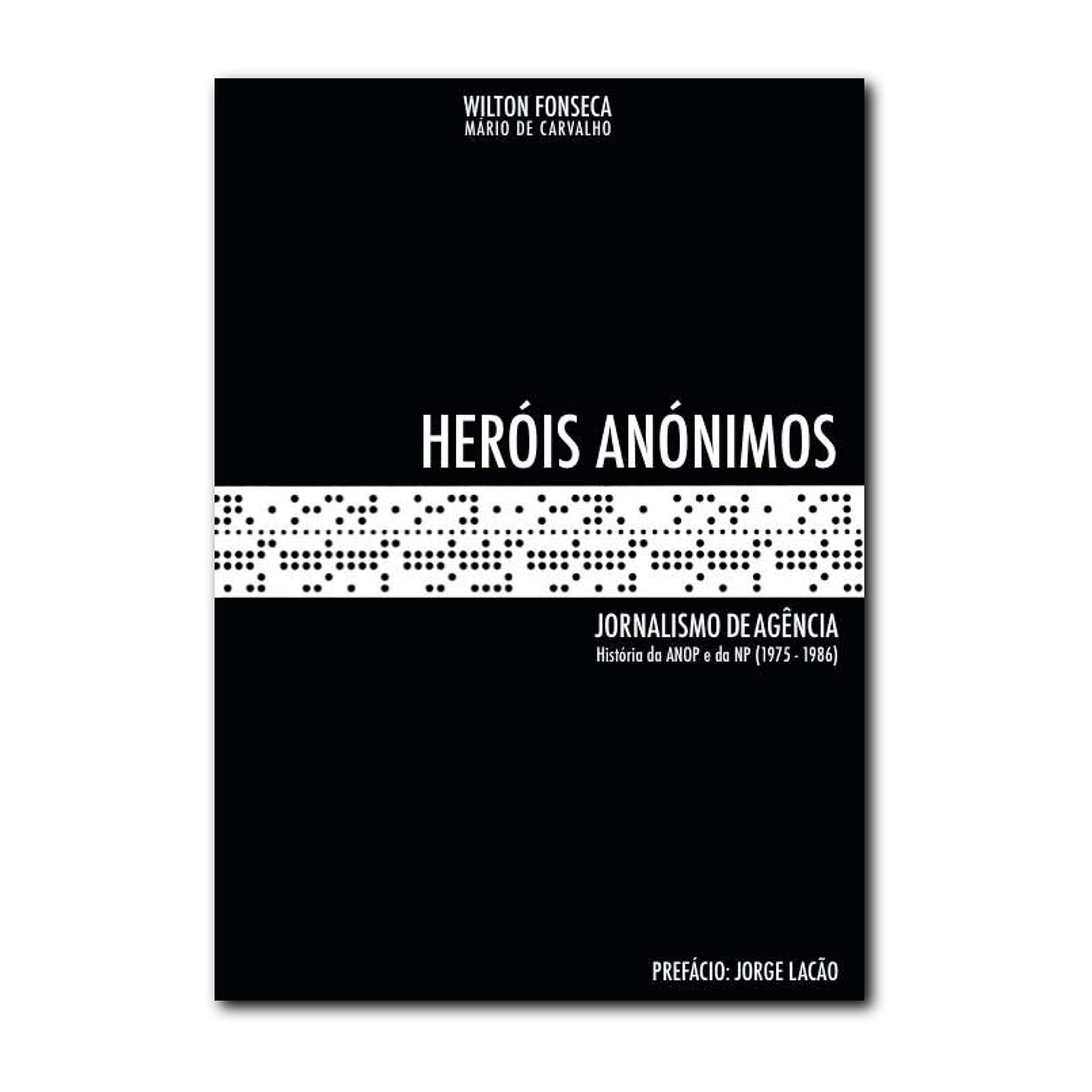 Heróis Anónimos - Jornalismo de Agência - Volume 1 História da ANOP e da NP (1975-1986) Books