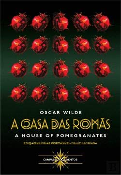 A Casa das Romãs | The House of Pomegranates (Bilingue Edition) Oscar Wilde book