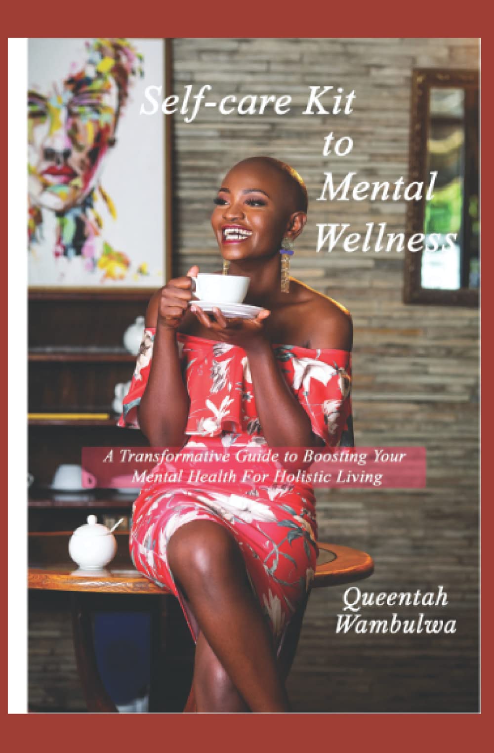 Selfcare Kit to Mental Wellness: A Transformative Guide to Boosting Your Mental Health For Holistic Living book