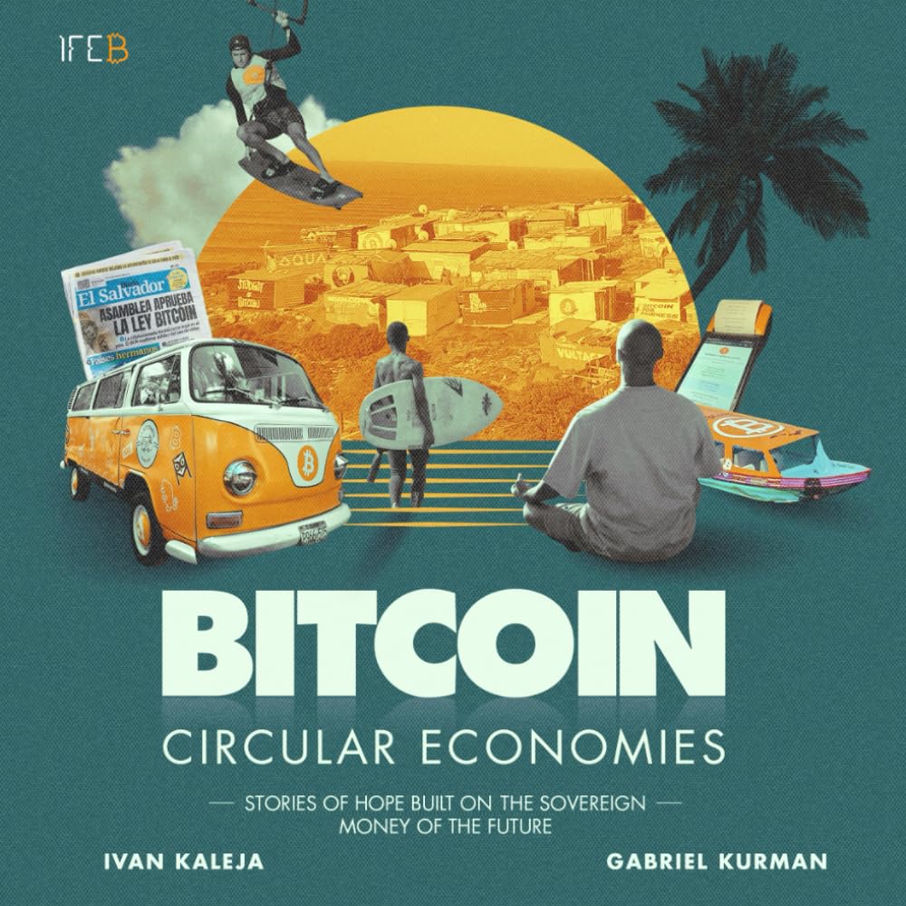 Bitcoin Circular Economies: Stories of hope built on the sovereign money of the future Books