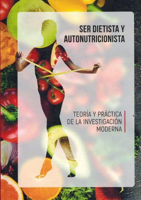 Ser Dietista y Autonutricionista: Teoría y Práctica de las Investigación Moderna book