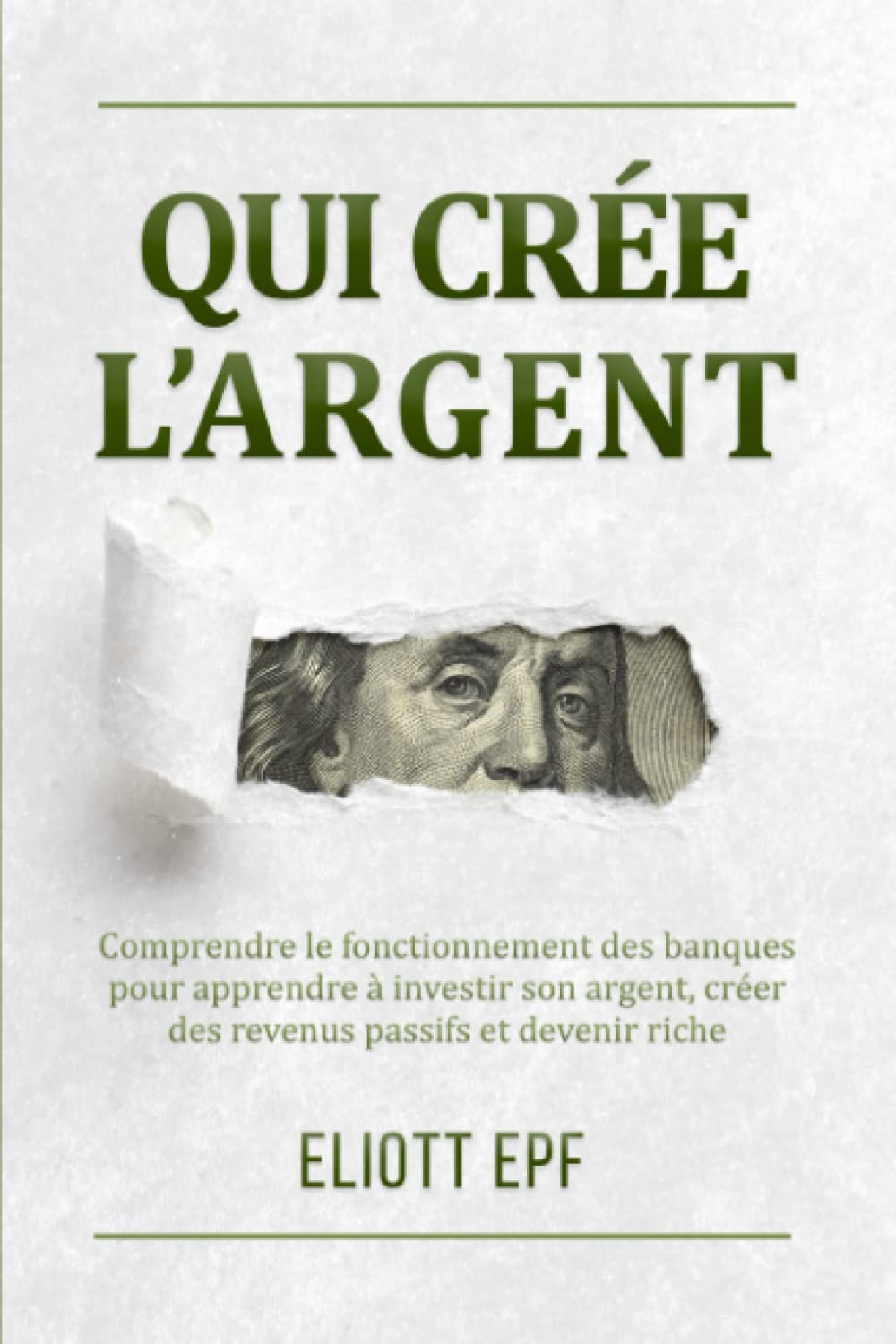 Qui crée l’argent: Comprendre le fonctionnement des banques pour apprendre à investir son argent, créer des revenus passifs et devenir riche Reference Books