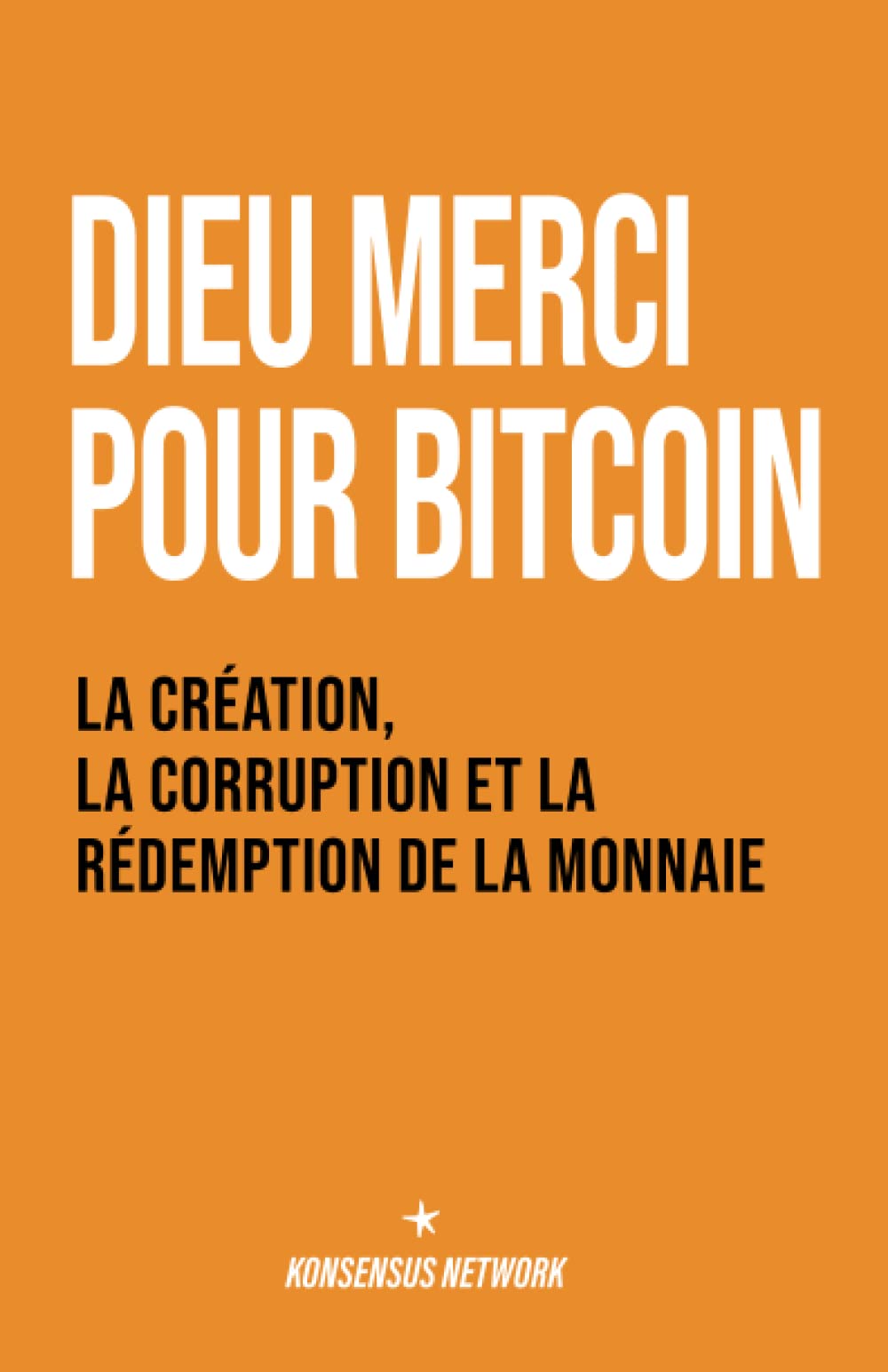 Dieu merci pour bitcoin: La création, la corruption et la rédemption de la monnaie book