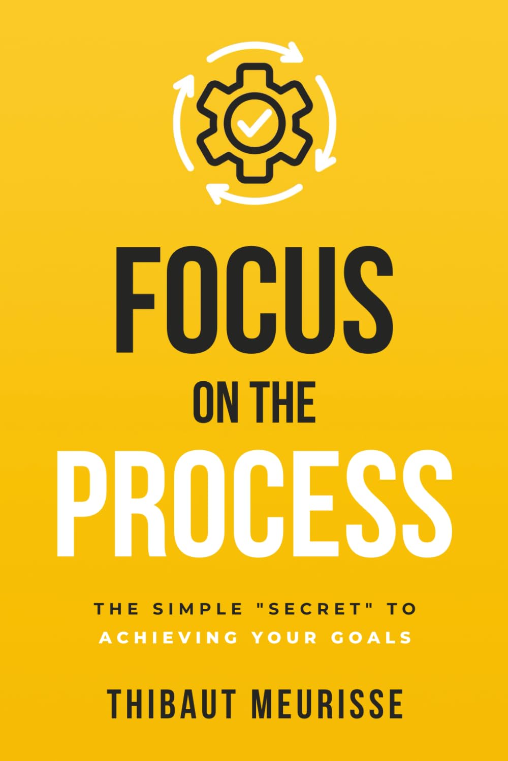 Focus on The Process: The Simple “Secret” to Achieving Your Goals (Know Thyself, Band 1) Lifestyle