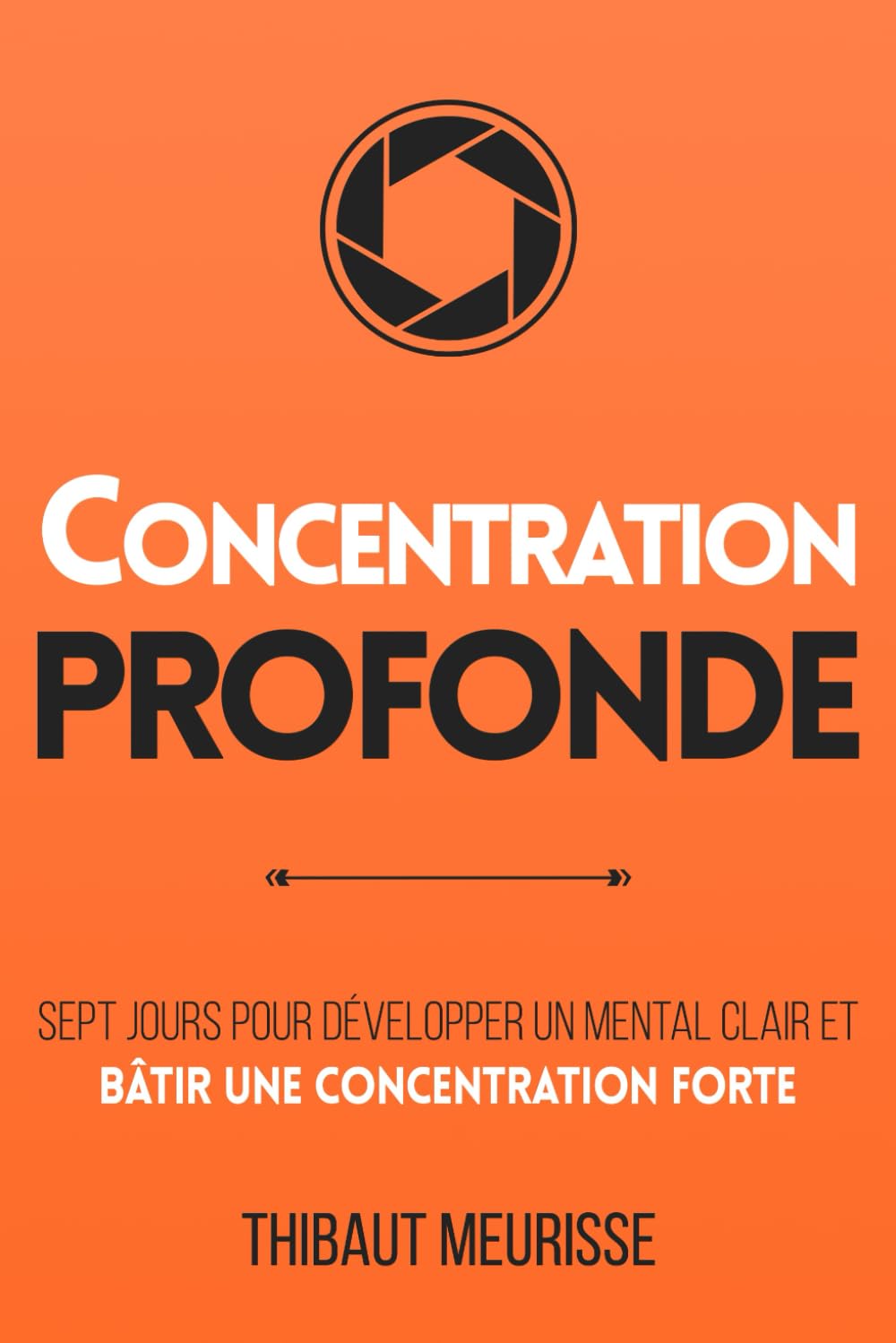 Concentration Profonde: Sept jours pour développer un mental clair et bâtir une concentration forte book