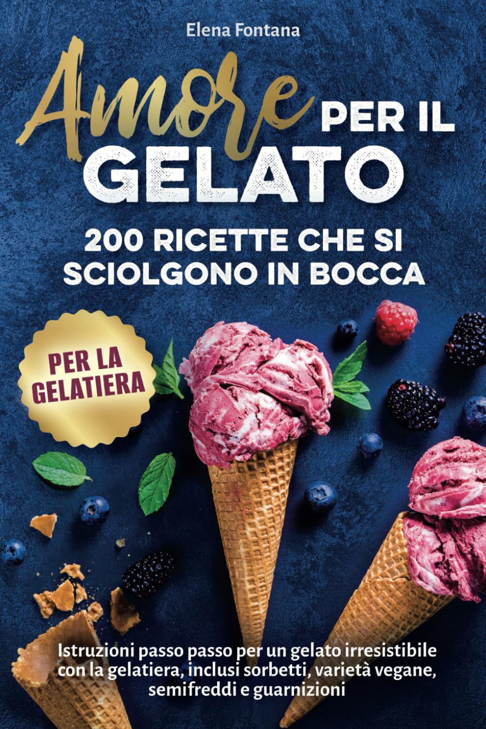 Amore per il gelato: 200 ricette che si sciolgono in bocca: Istruzioni passo passo per un gelato irresistibile con la gelatiera, inclusi sorbetti, varietà vegane, semifreddi e guarnizioni Cooking & Enjoying