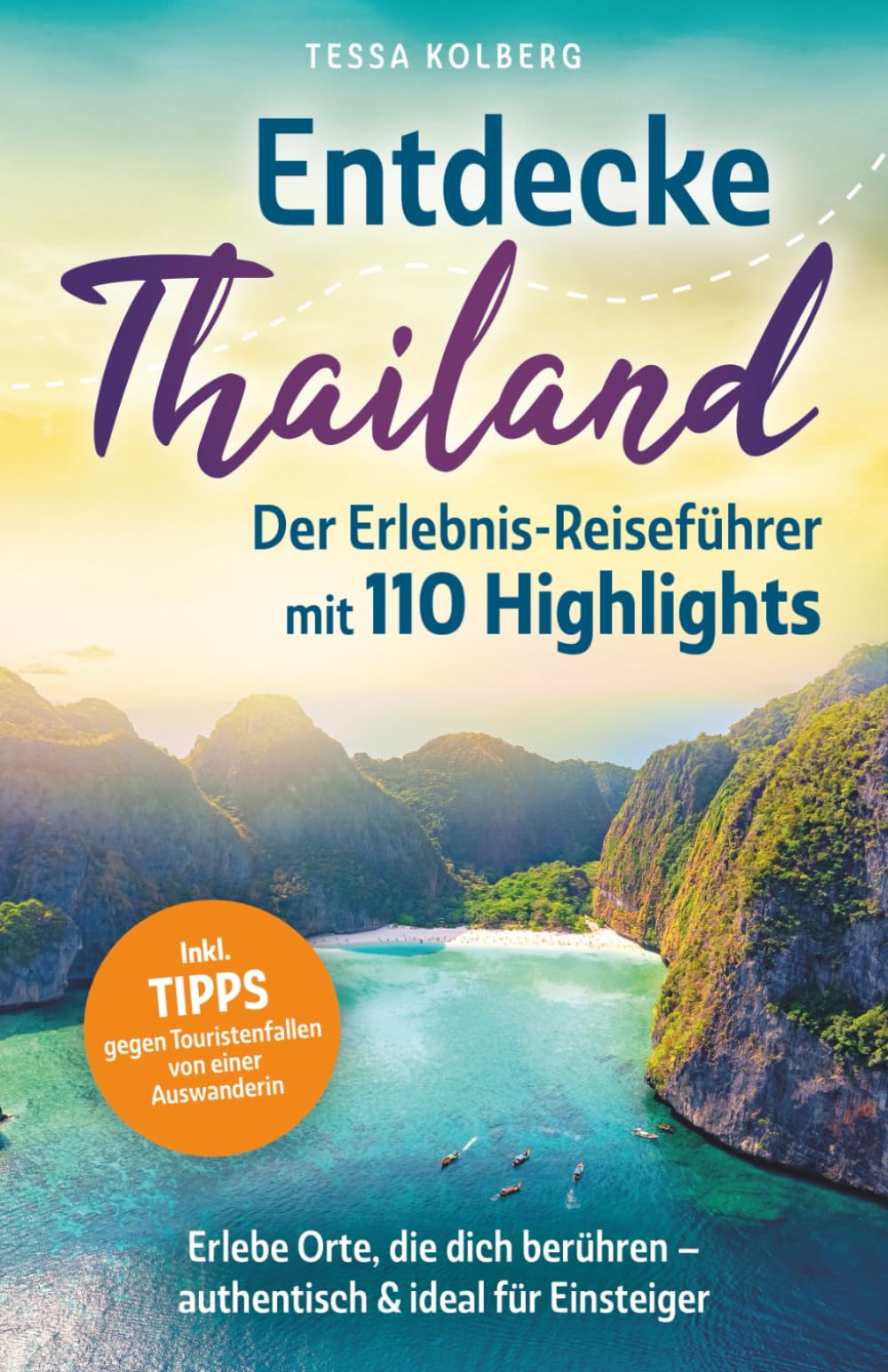 Entdecke Thailand - Der Erlebnis-Reiseführer mit 110 Highlights: Erlebe Orte, die dich berühren – authentisch & ideal für Einsteiger | Inkl. Tipps gegen Touristenfallen von einer Auswanderin General education