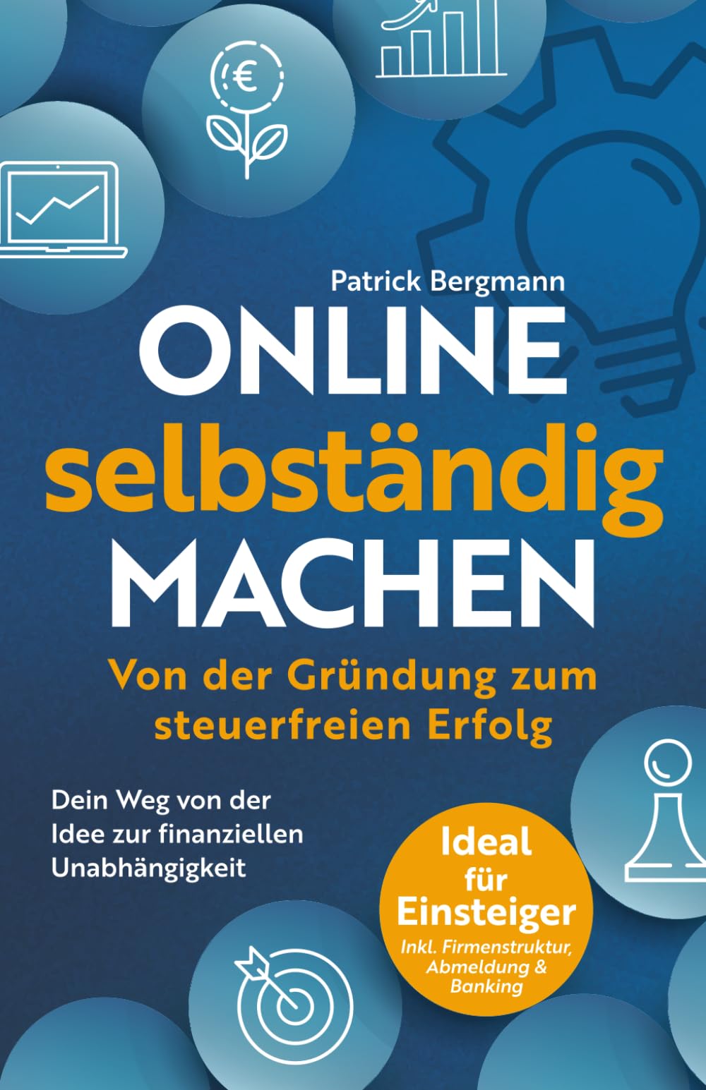 Online selbstständig machen - Von der Gründung zum steuerfreien Erfolg Business, Finance & Career