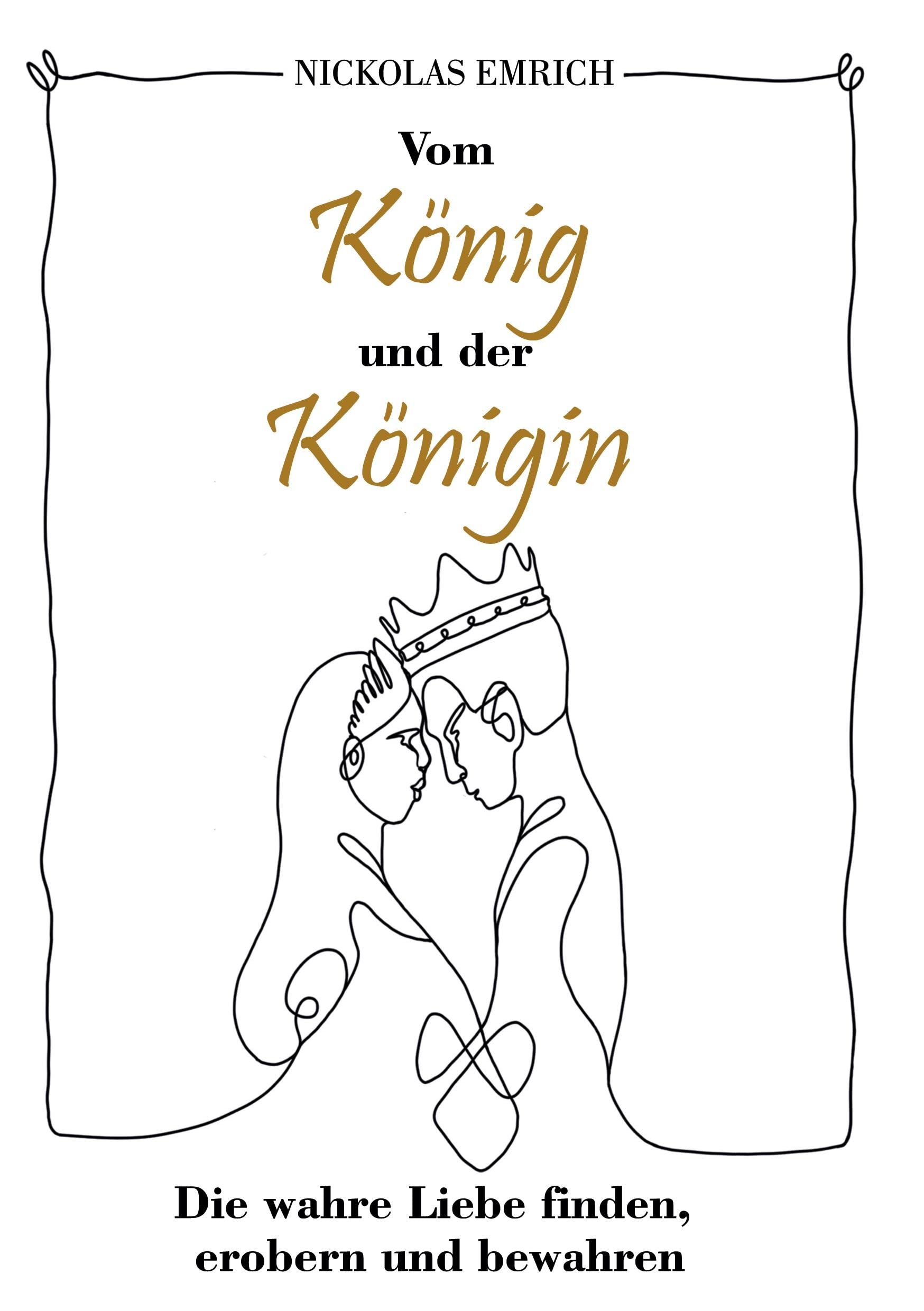 Vom König und der Königin: Die wahre Liebe finden, erobern und bewahren Partnership & Love