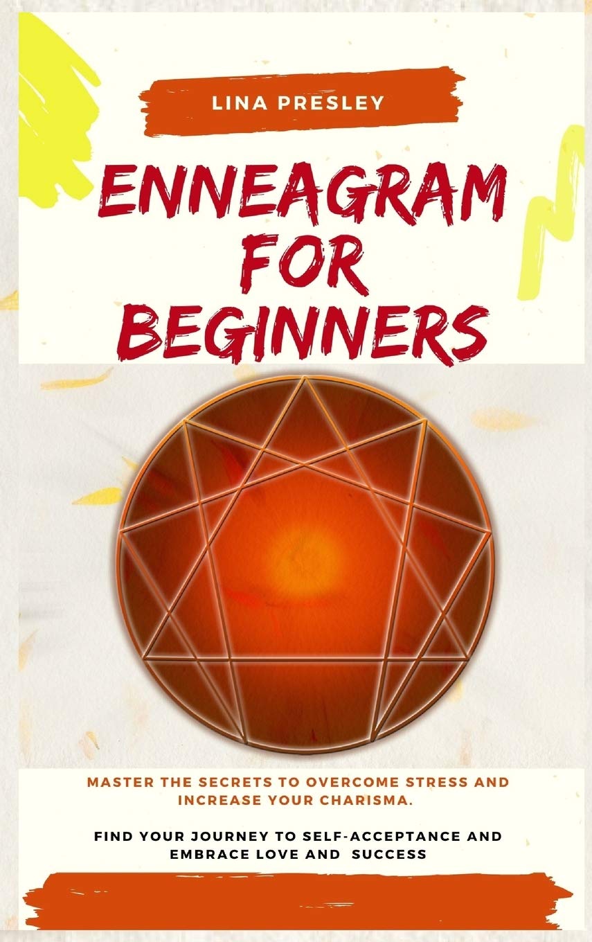 Enneagram for Beginners: Master the secrets to overcome stress and increase your charisma. Find your journey to self-acceptance and embrace love and success Philosophy