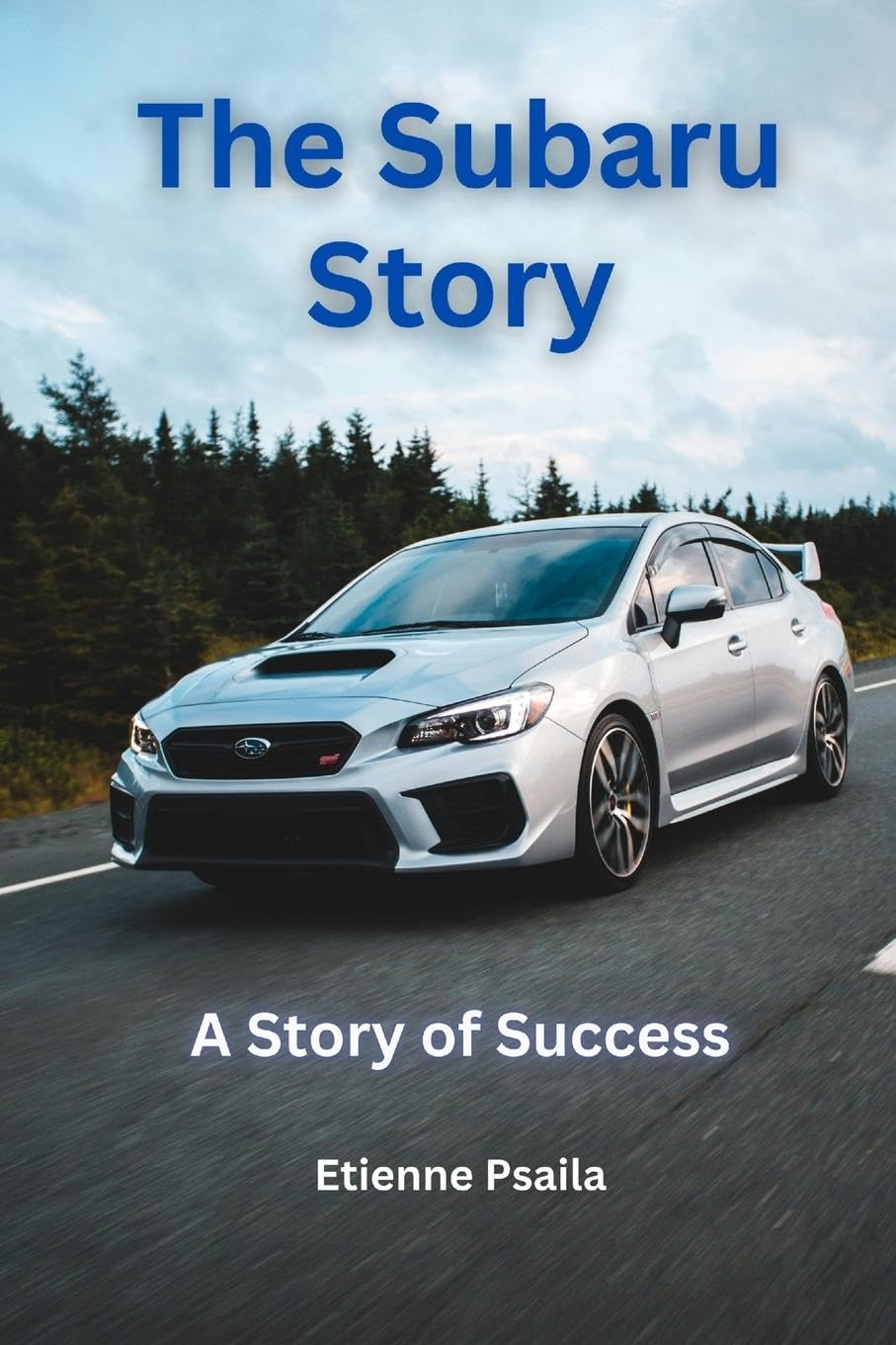 The Subaru Story: A Story Of Success Leisure, Home & Garden