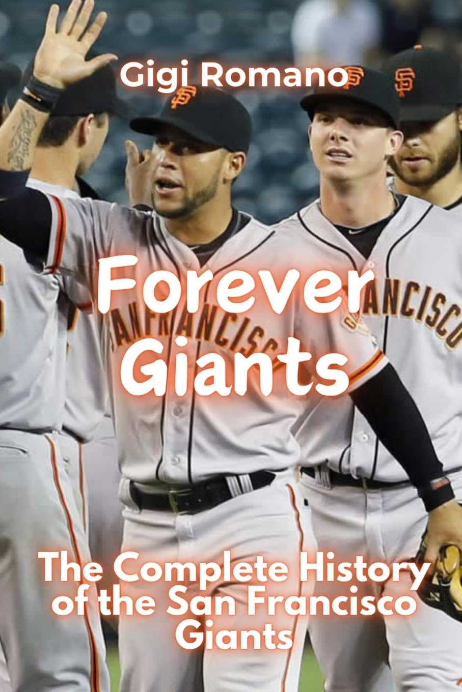 Forever Giants: The Complete History of the San Francisco Giants Leisure & Fun