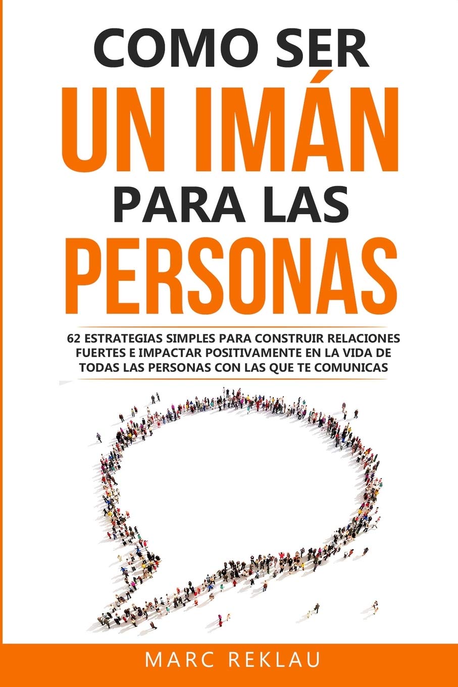 Como ser un imán para las personas: 62 Estrategias simples para construir relaciones fuertes e impactar positivamente en la vida de todas las personas con las que te comunicas book