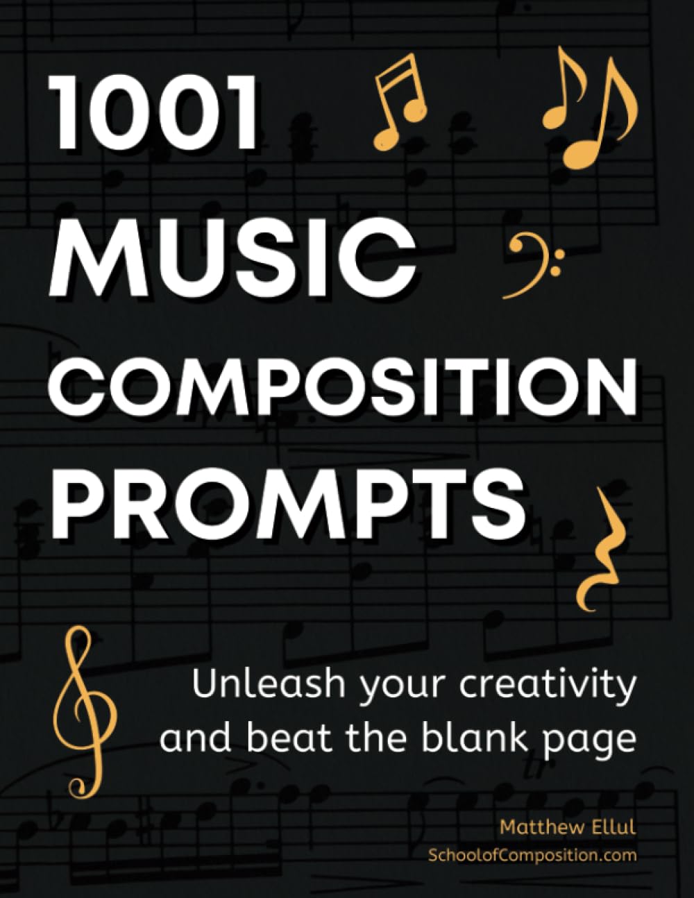 1001 Music Composition Prompts: Unleash Your Creativity and Beat the Blank Page Arts & Music