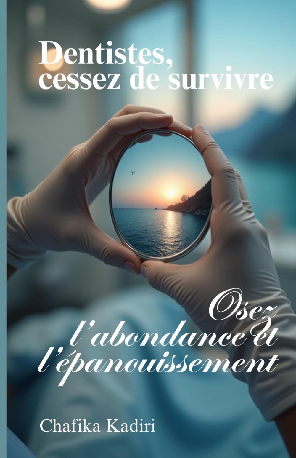 Dentistes, cessez de survivre: Osez l’abondance et l’épanouissement book