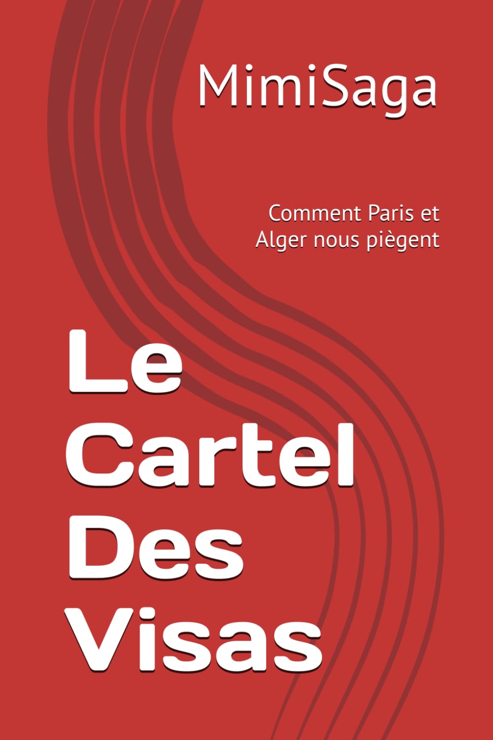 Le Cartel Des Visas: Comment Paris et Alger nous piègent Suspense & Thrillers