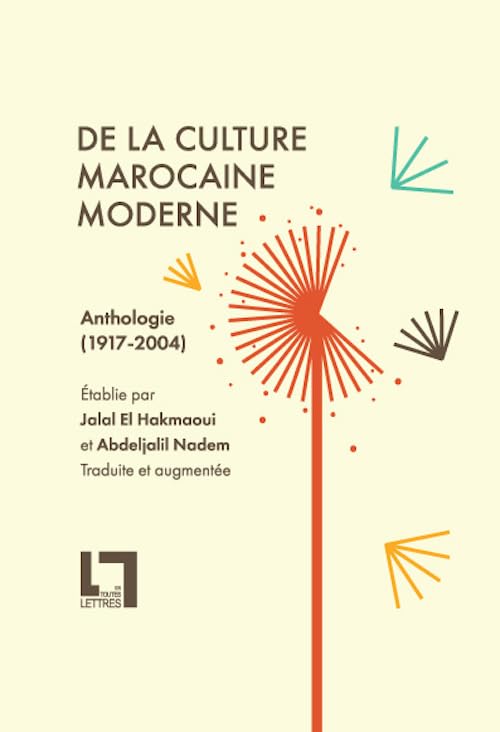 De la culture marocaine moderne: Anthologie (1917-2004) traduite et augmentée Politics & History