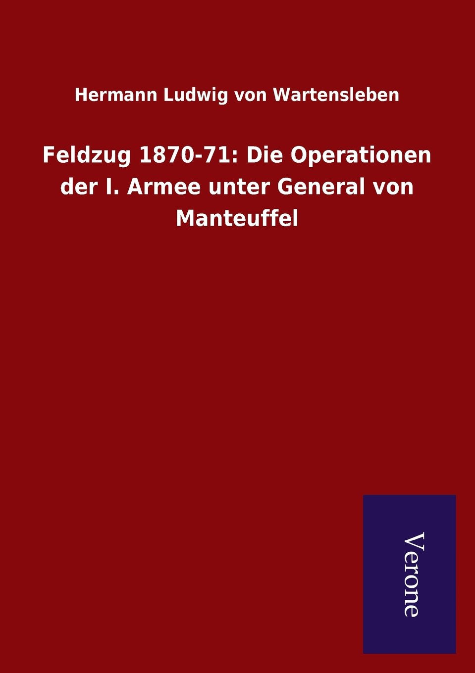Feldzug 1870-71: Die Operationen der I. Armee unter General von Manteuffel book