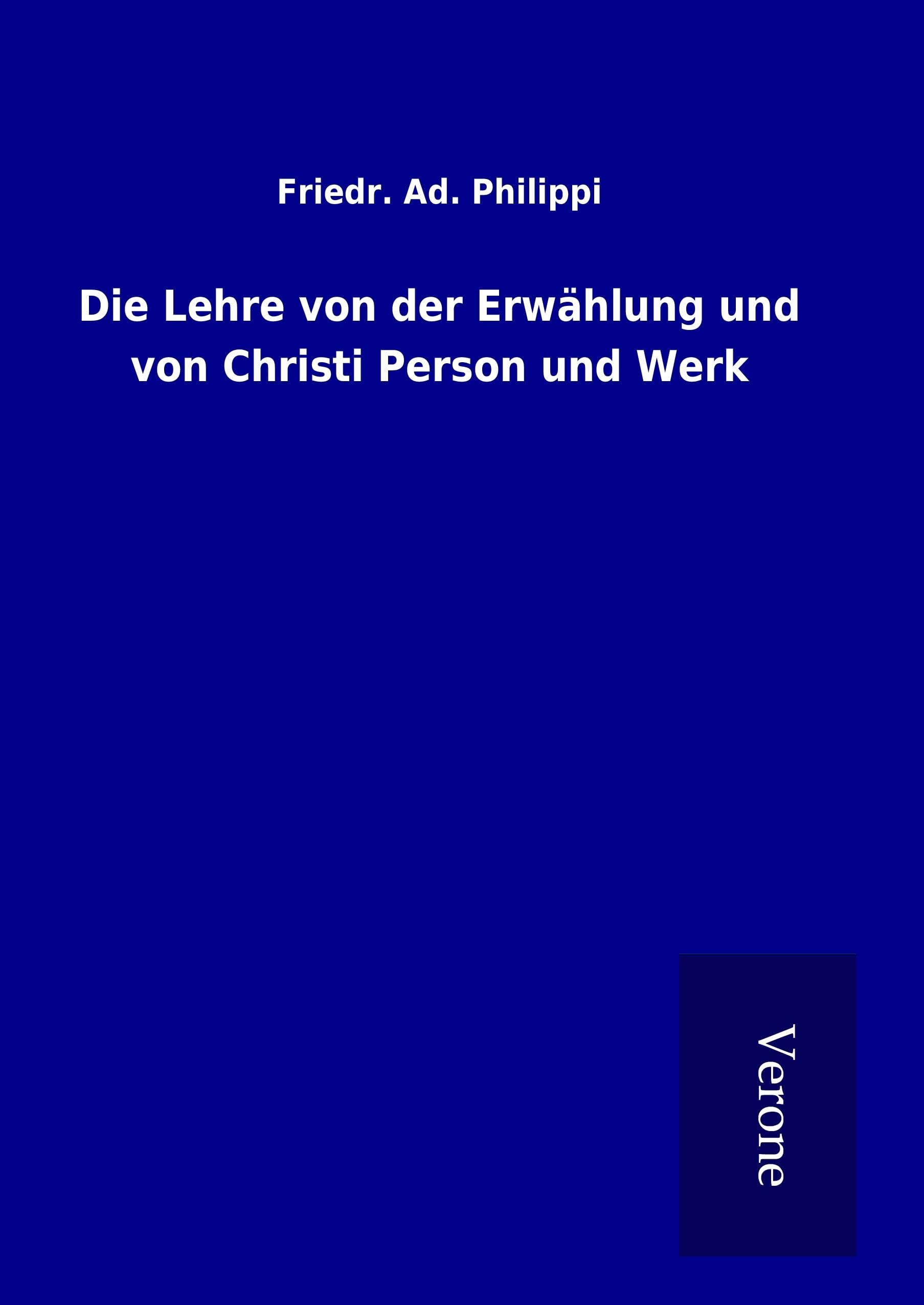 Die Lehre von der Erwählung und von Christi Person und Werk Religion & Esotericism