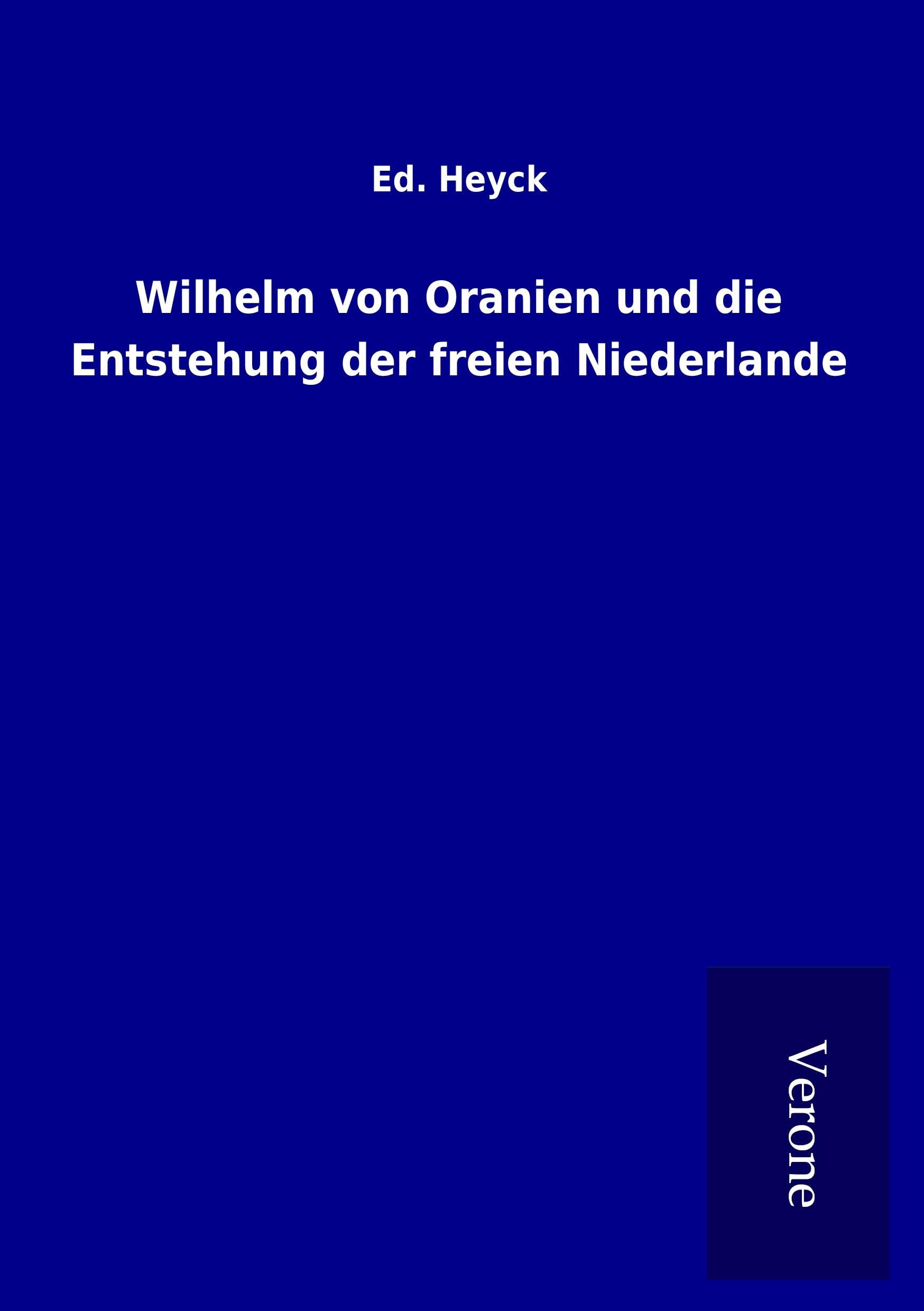 Wilhelm von Oranien und die Entstehung der freien Niederlande History