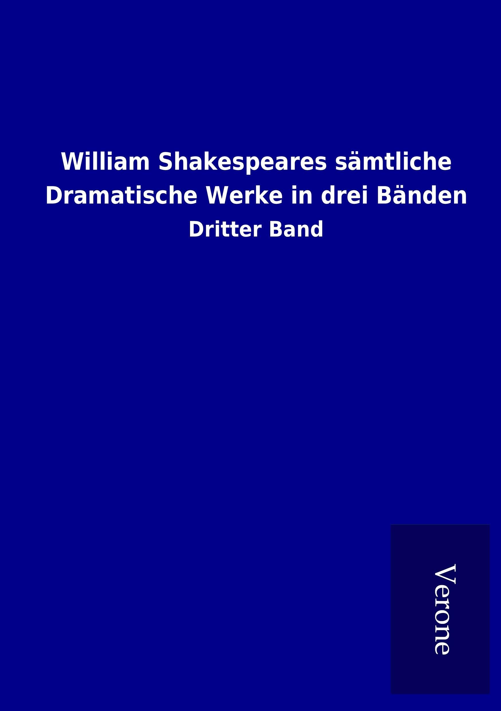 William Shakespeares sämtliche Dramatische Werke in drei Bänden: Dritter Band Classics