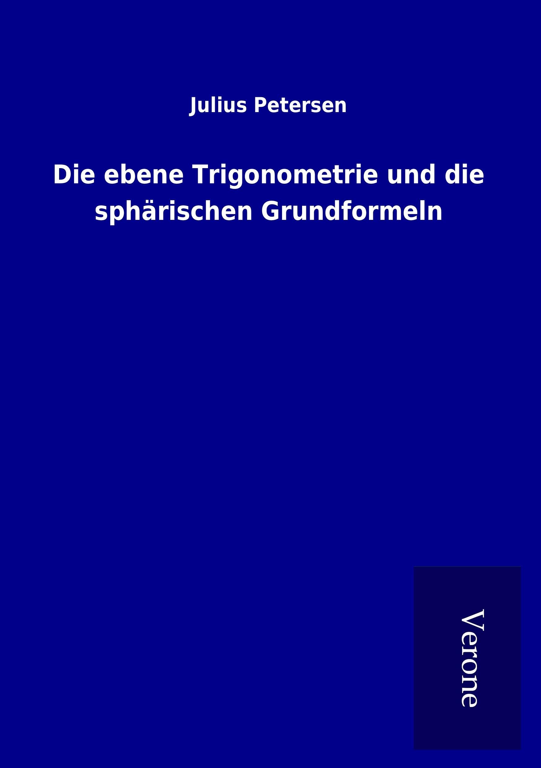 Die ebene Trigonometrie und die sphärischen Grundformeln Mathematics