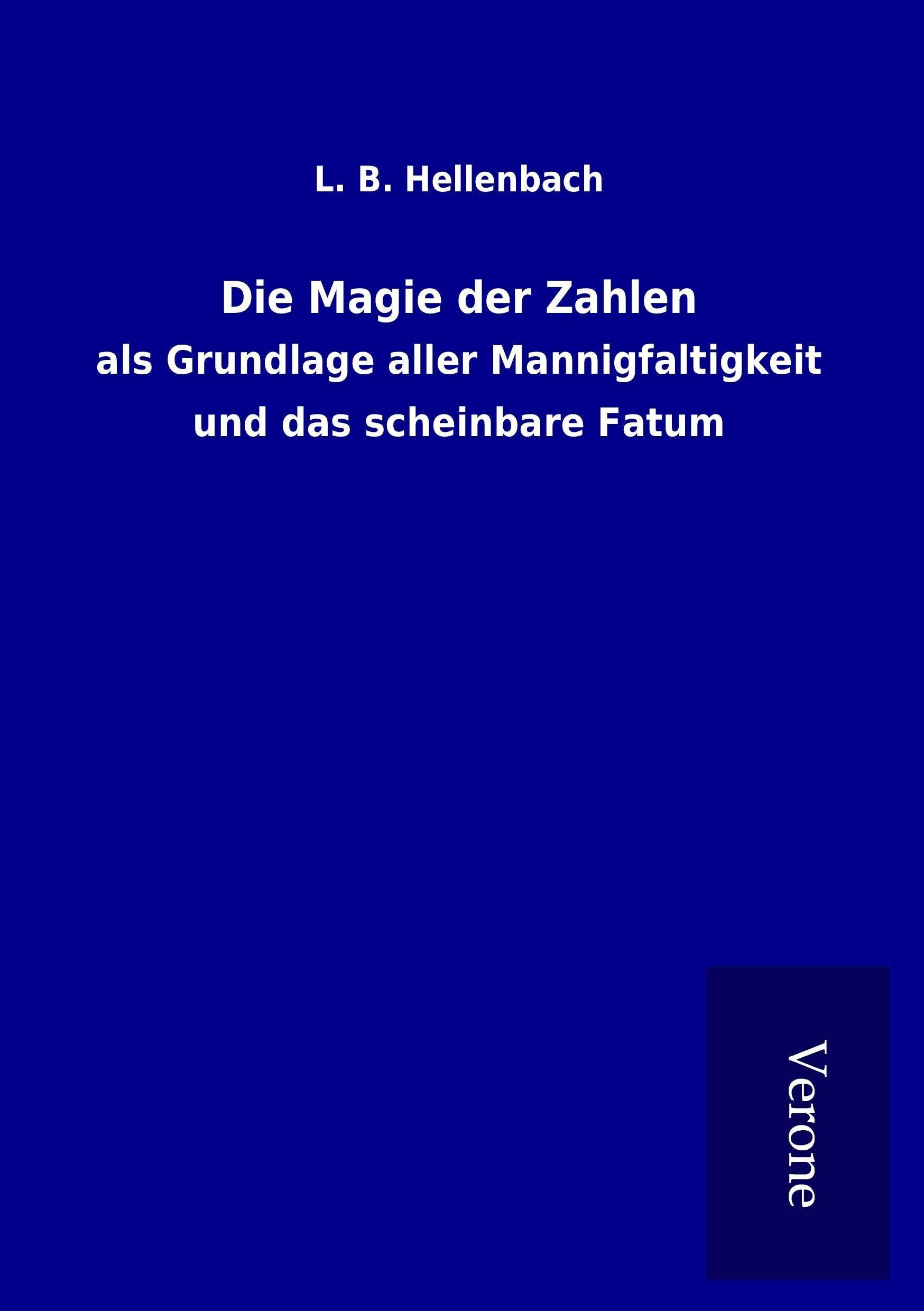 Die Magie der Zahlen: als Grundlage aller Mannigfaltigkeit und das scheinbare Fatum Mathematics