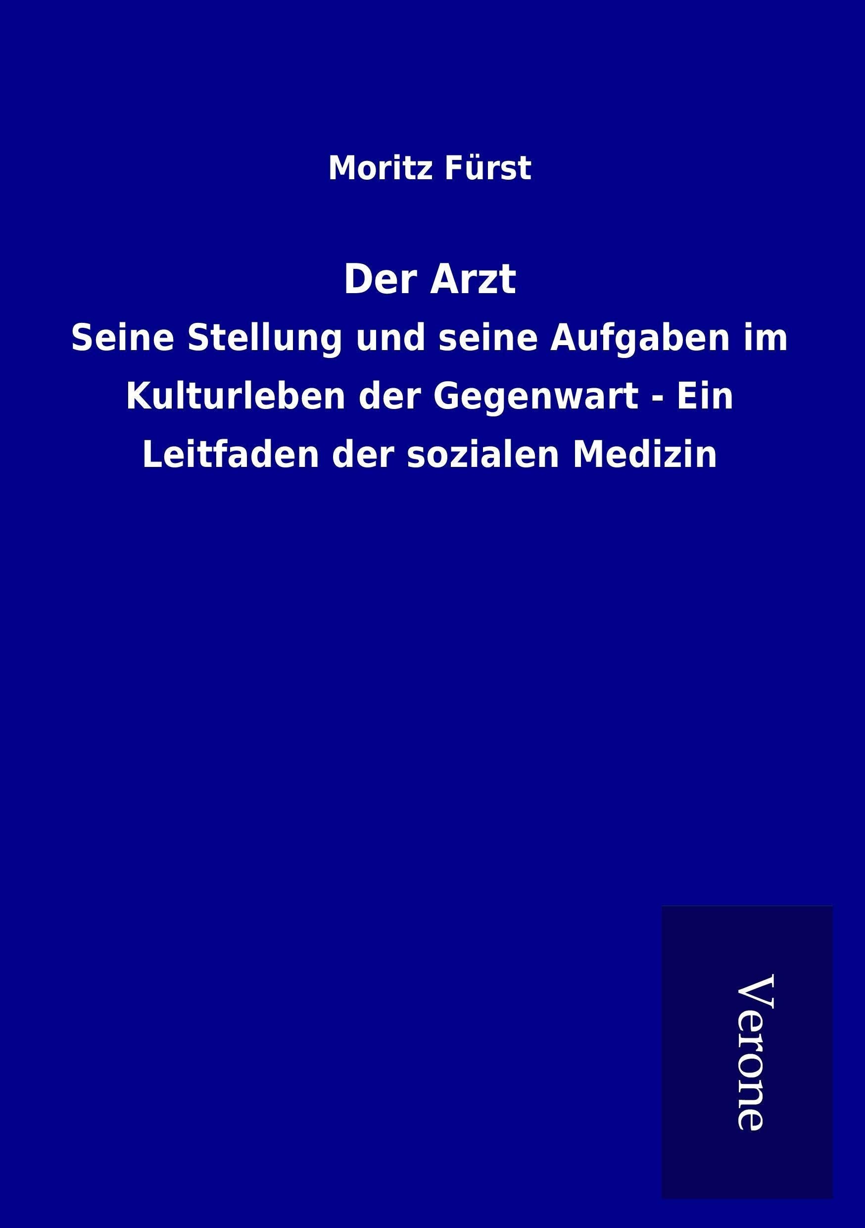 Der Arzt: Seine Stellung und seine Aufgaben im Kulturleben der Gegenwart - Ein Leitfaden der sozialen Medizin Medicine