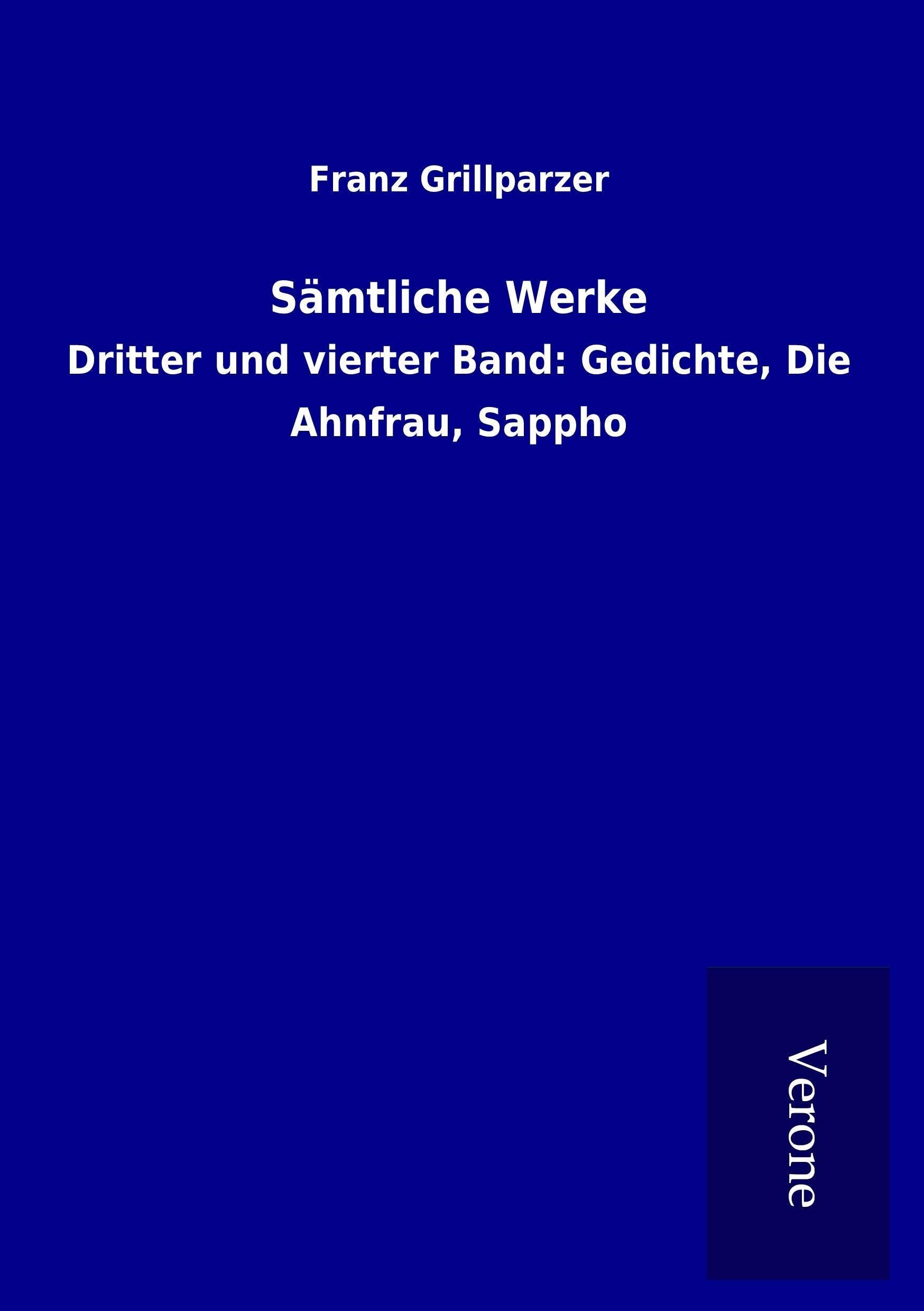 Sämtliche Werke: Dritter und vierter Band: Gedichte, Die Ahnfrau, Sappho book
