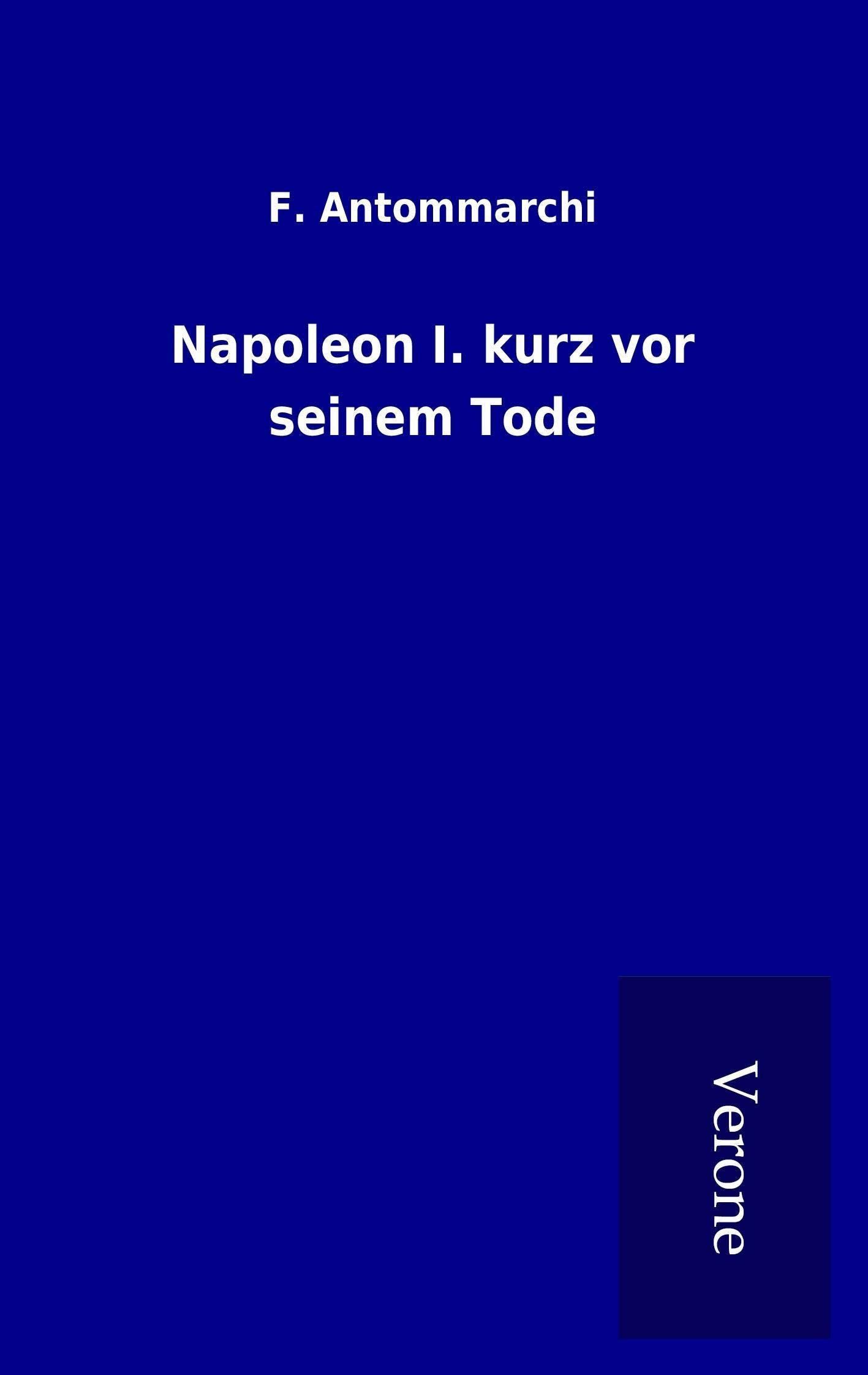 Napoleon I. kurz vor seinem Tode Politics & History